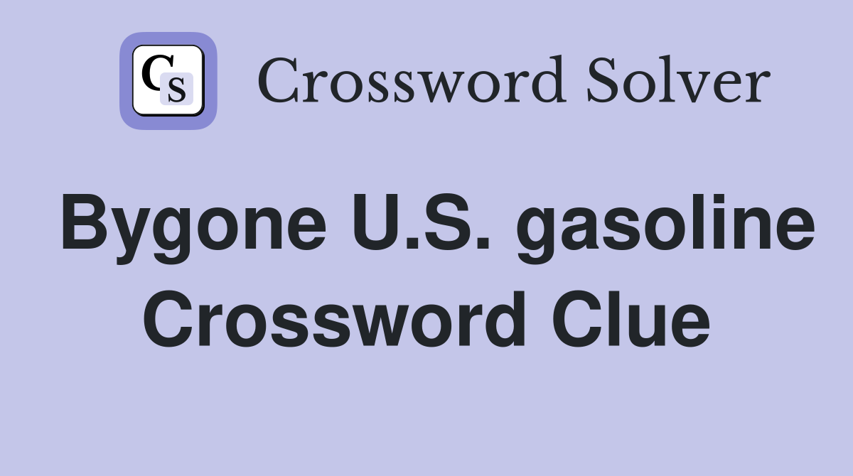 Bygone U.S. gasoline Crossword Clue