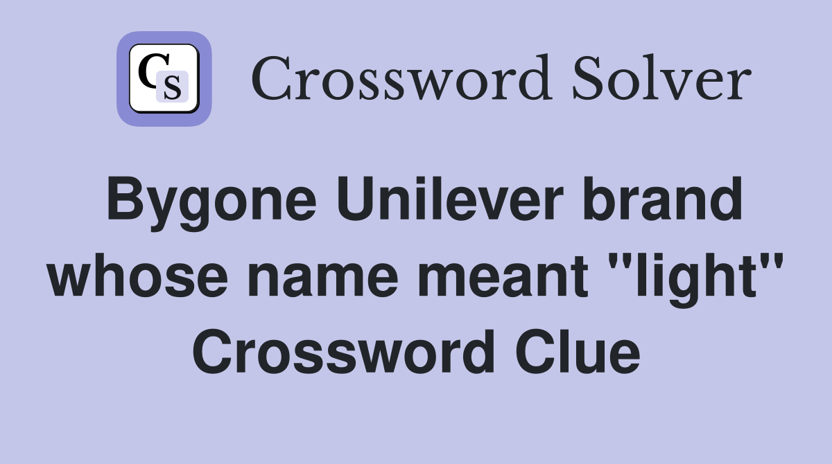 Bygone Unilever brand whose name meant "light" Crossword Clue