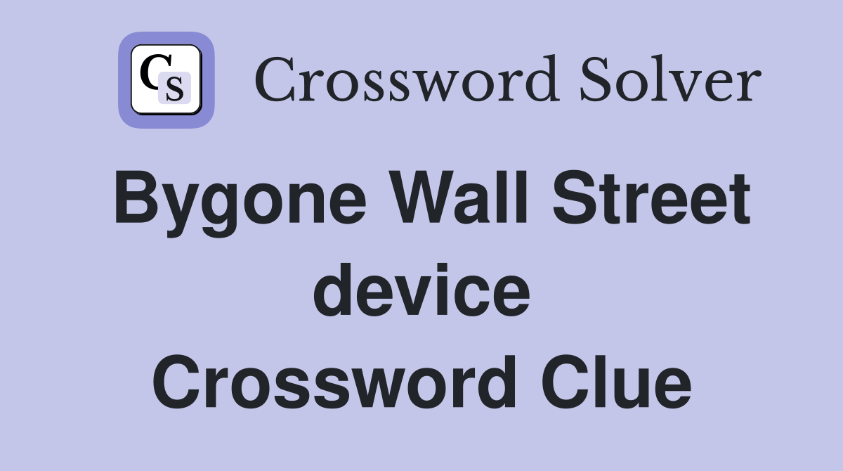 Bygone Wall Street device Crossword Clue