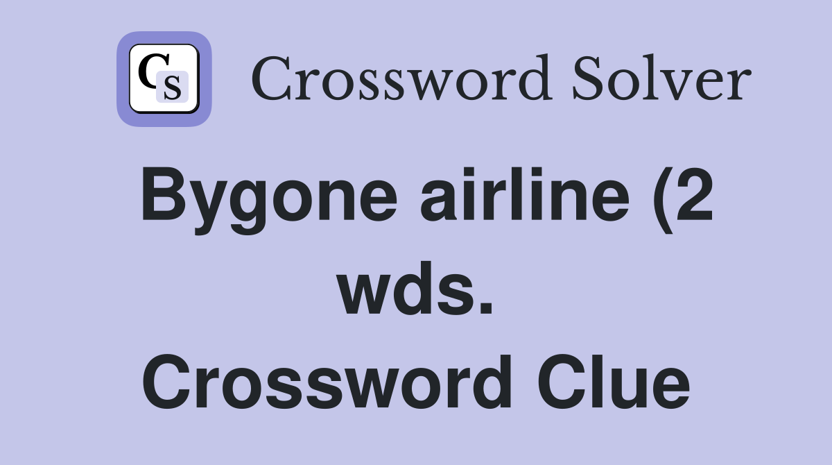 Bygone airline (2 wds ) Crossword Clue Answers Crossword Solver Bygone airline (2 wds ) Crossword Clue Answers Crossword Solver