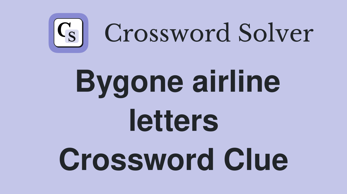 Bygone airline letters Crossword Clue