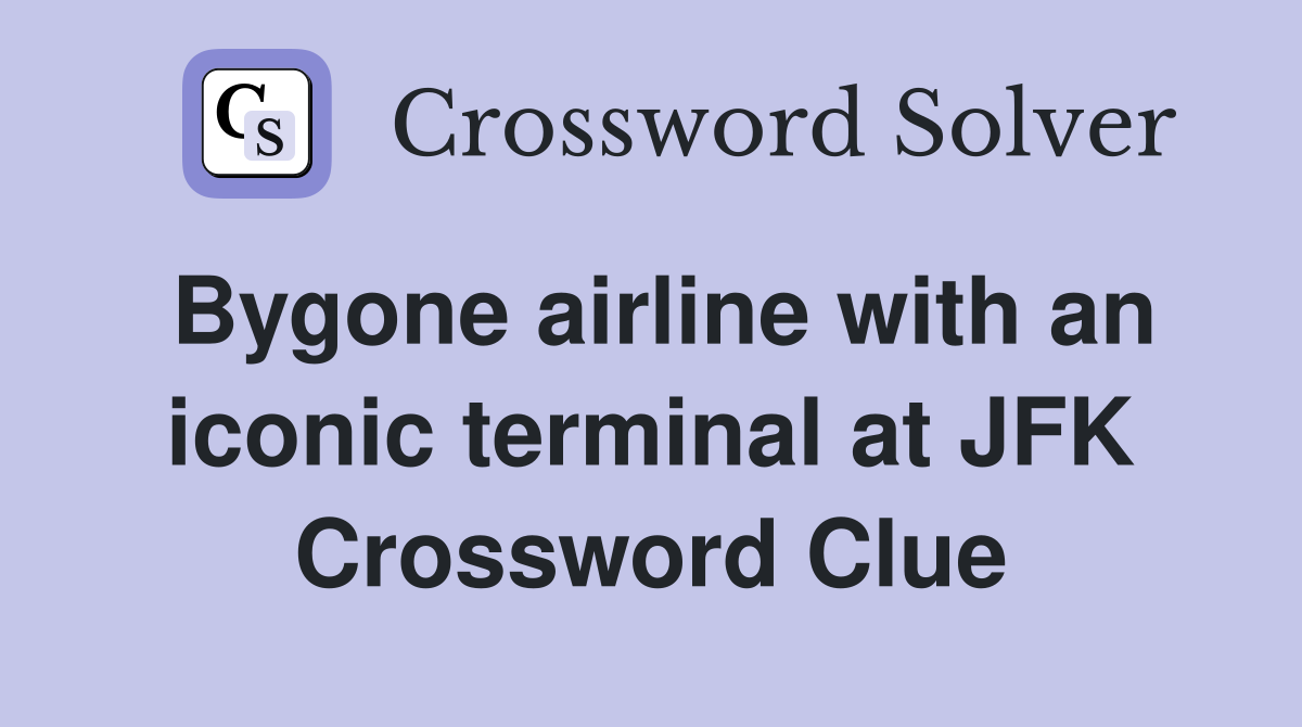 Bygone airline with an iconic terminal at JFK Crossword Clue