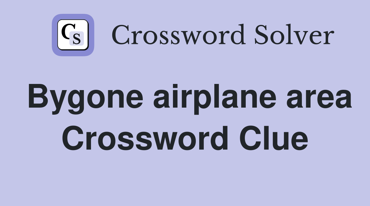 Bygone airplane area Crossword Clue