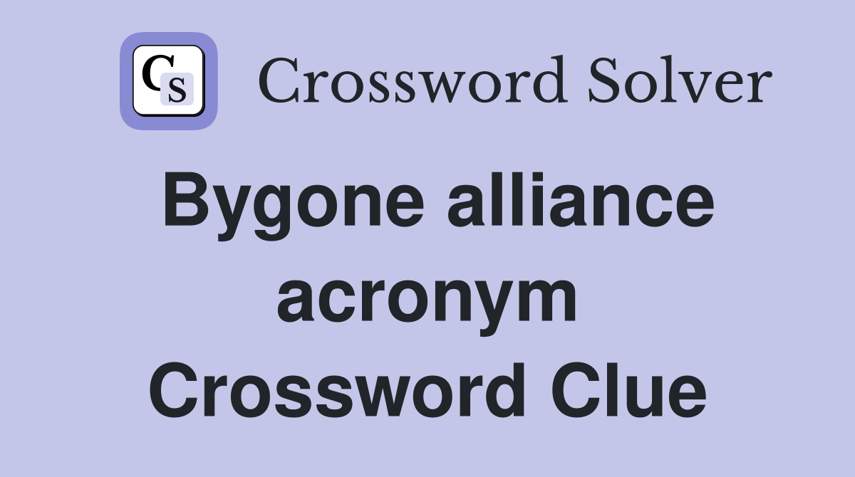 Bygone alliance acronym Crossword Clue