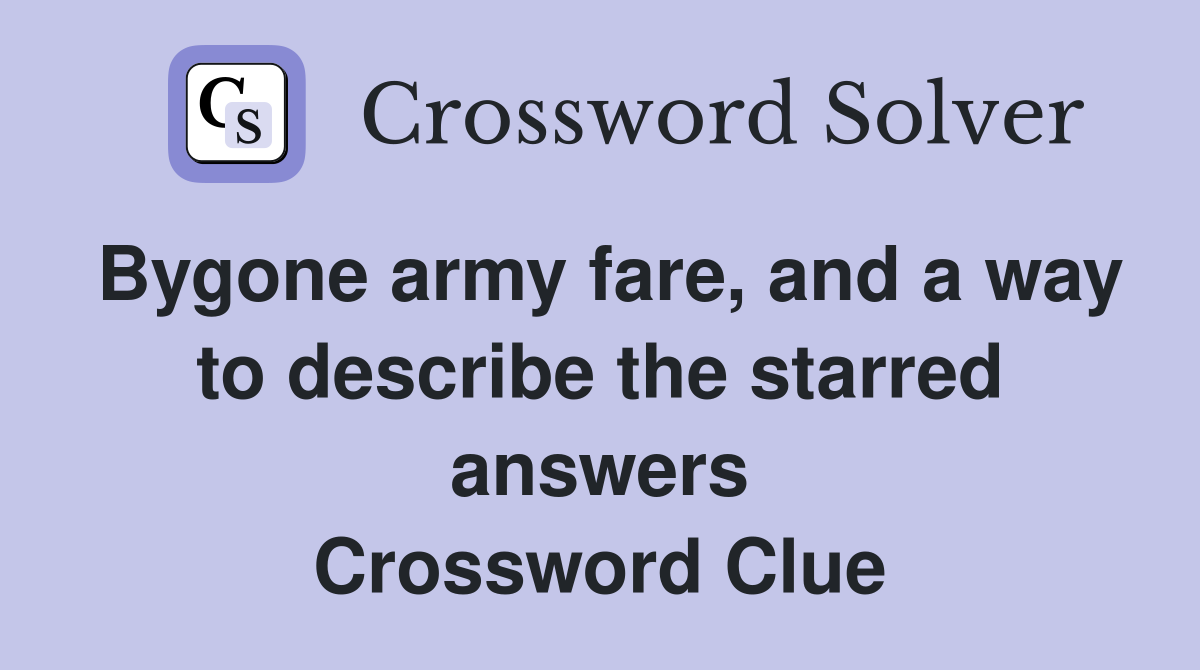 Bygone army fare, and a way to describe the starred answers Crossword Clue