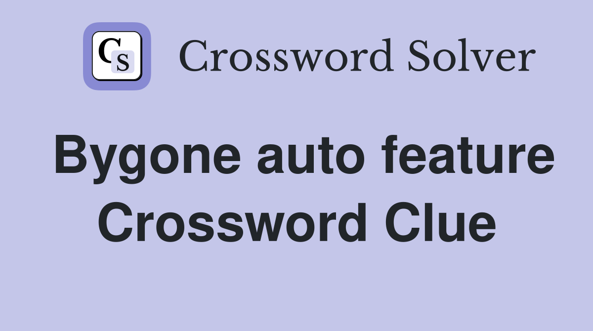 Bygone auto feature Crossword Clue