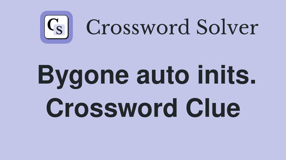 Bygone auto inits. Crossword Clue