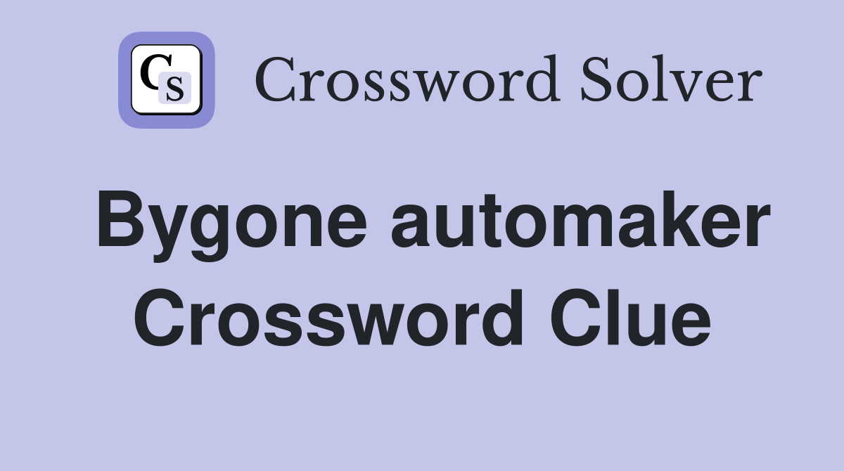 Bygone automaker Crossword Clue