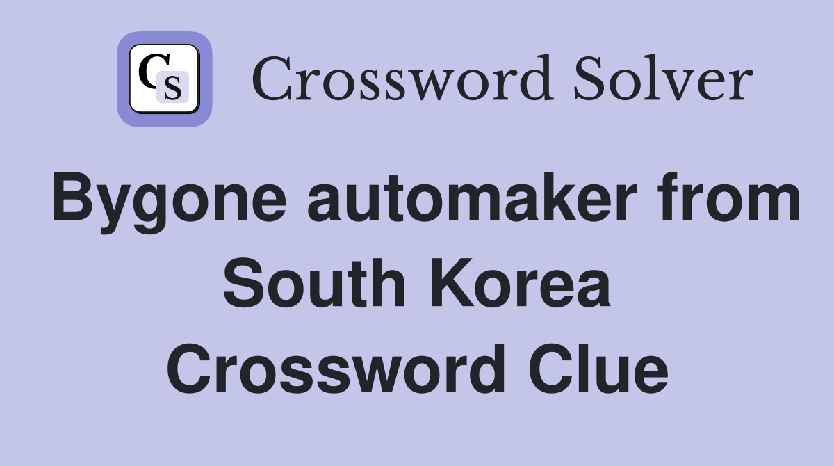 Bygone automaker from South Korea Crossword Clue