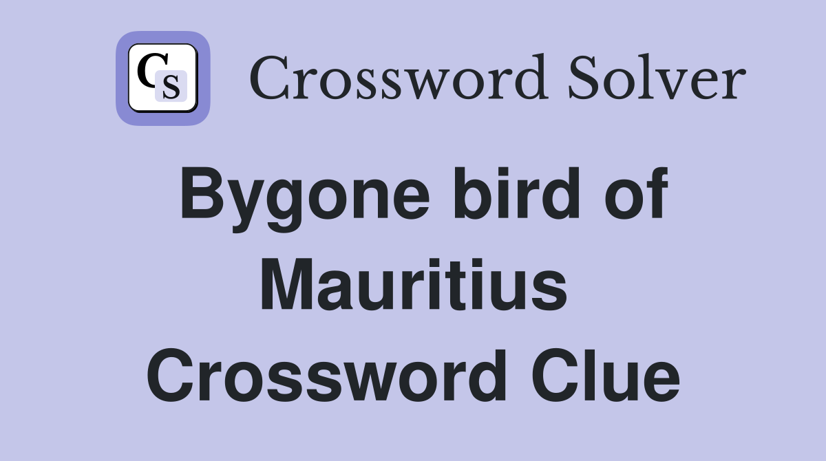 Bygone bird of Mauritius Crossword Clue