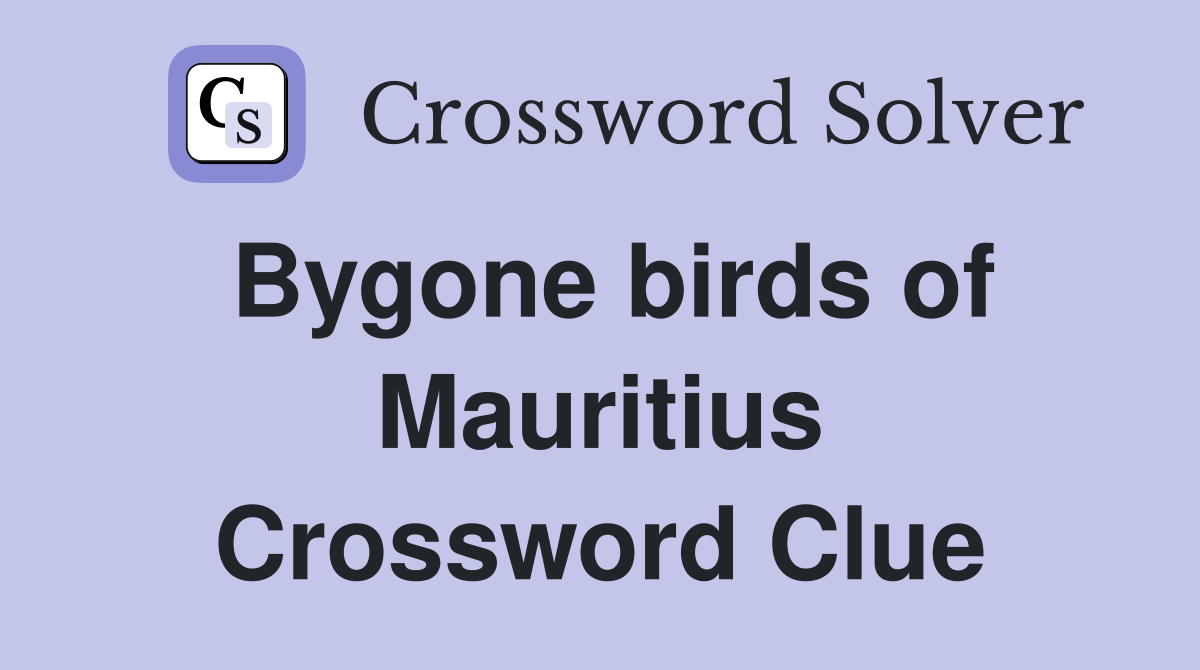 Bygone birds of Mauritius Crossword Clue