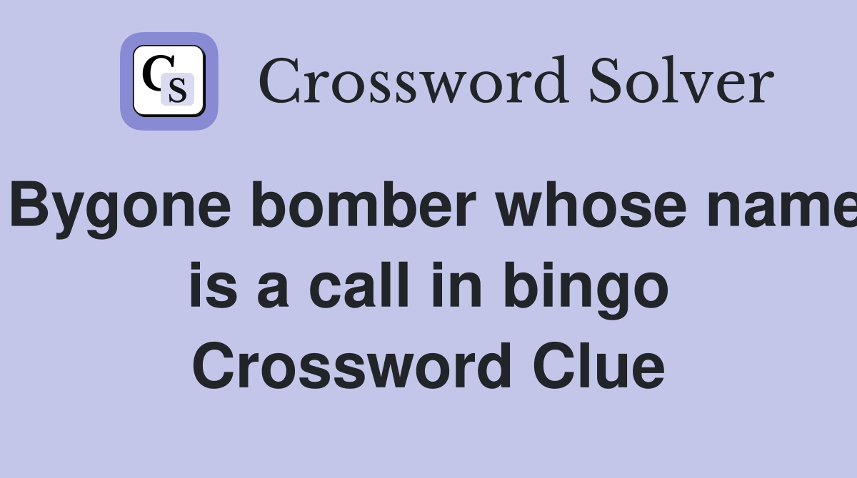 Bygone bomber whose name is a call in bingo Crossword Clue