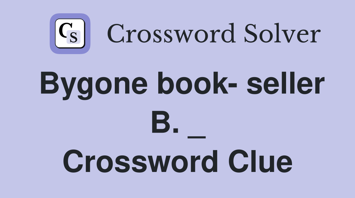 Bygone book- seller B. _ Crossword Clue
