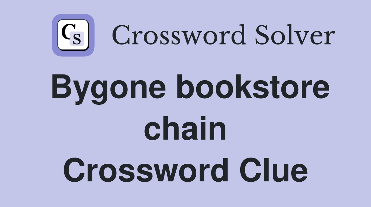 Bygone bookstore chain Crossword Clue