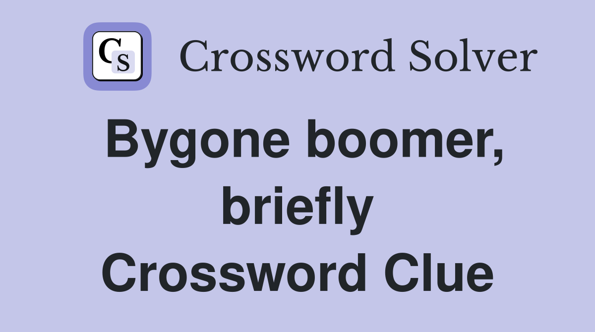 Bygone boomer, briefly Crossword Clue
