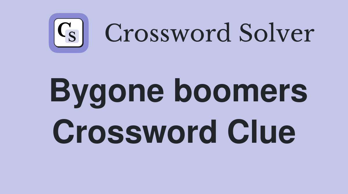 Bygone boomers Crossword Clue