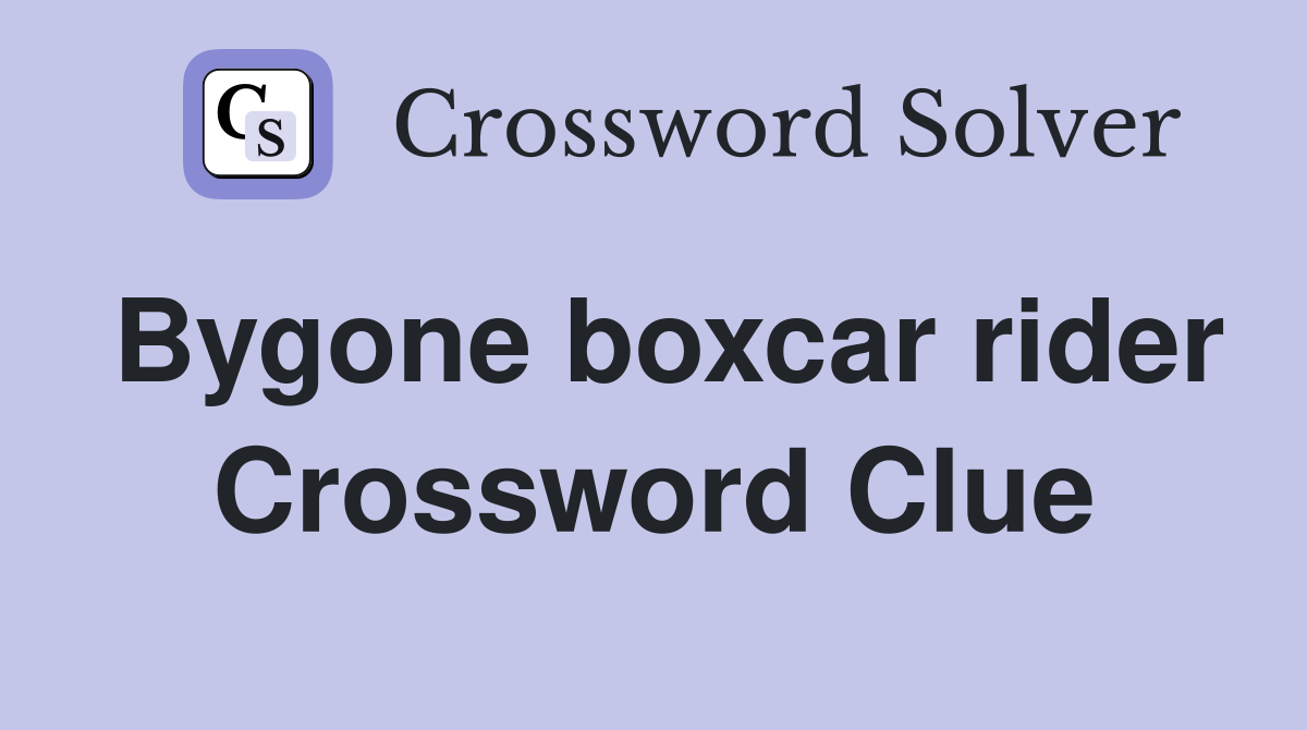 Bygone boxcar rider Crossword Clue