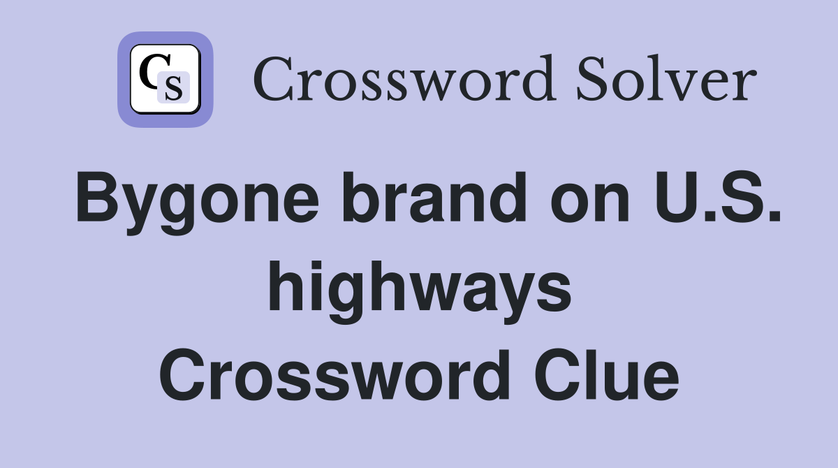 Bygone brand on U.S. highways Crossword Clue