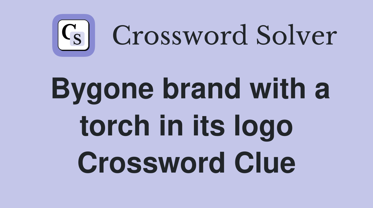 Bygone brand with a torch in its logo Crossword Clue