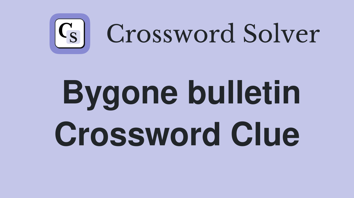 Bygone bulletin Crossword Clue