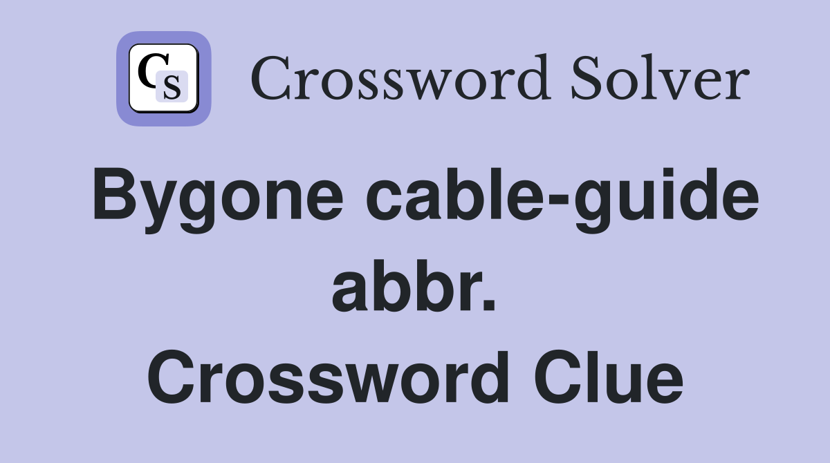 Bygone cable-guide abbr. Crossword Clue