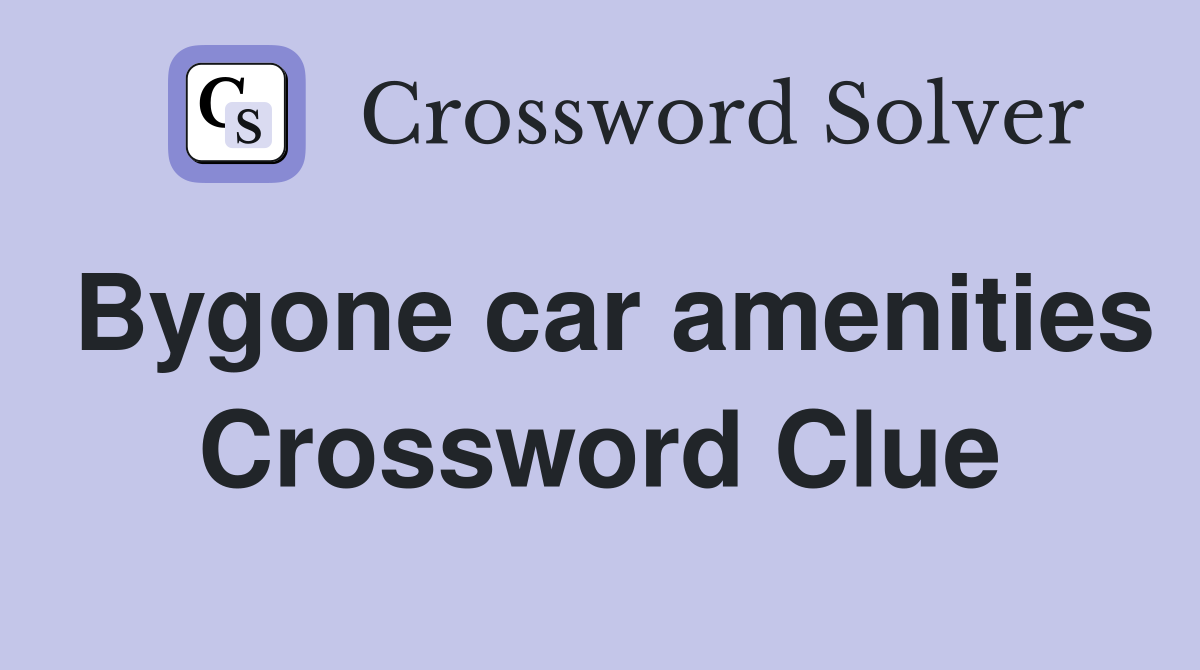 Bygone car amenities Crossword Clue