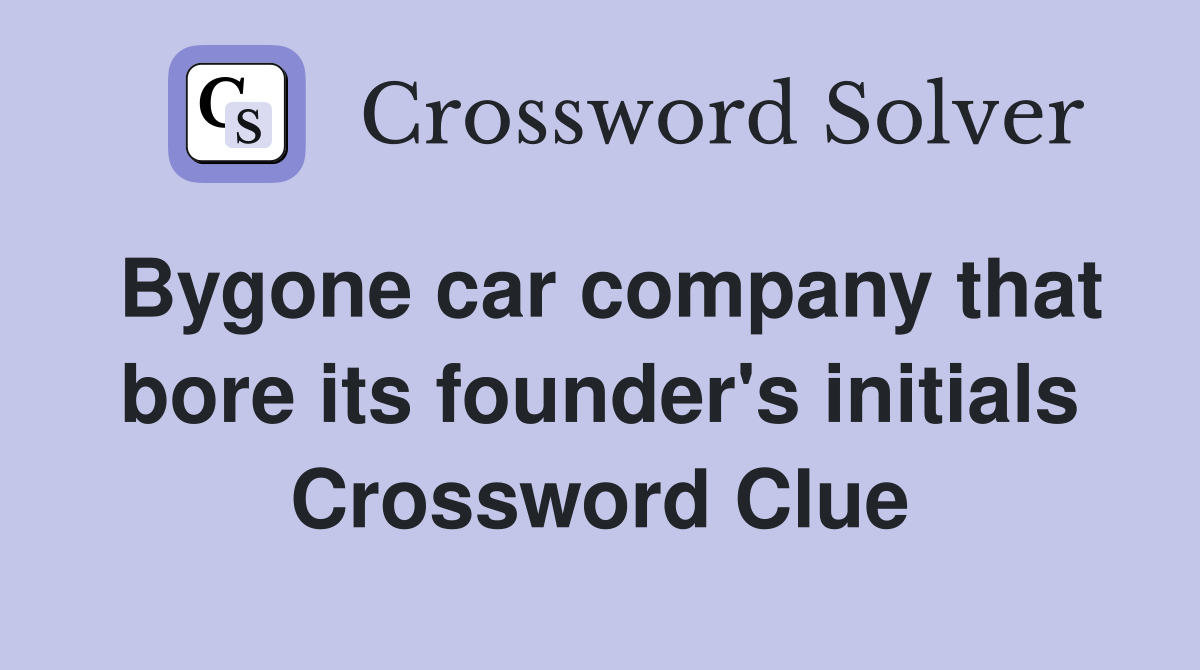 Bygone car company that bore its founder's initials Crossword Clue