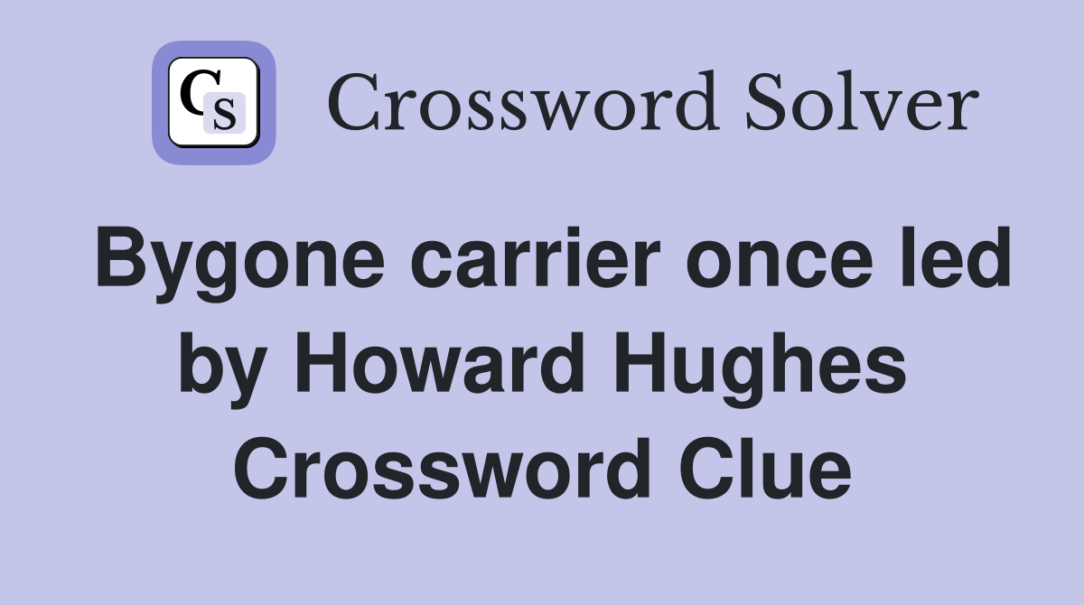 Bygone carrier once led by Howard Hughes Crossword Clue