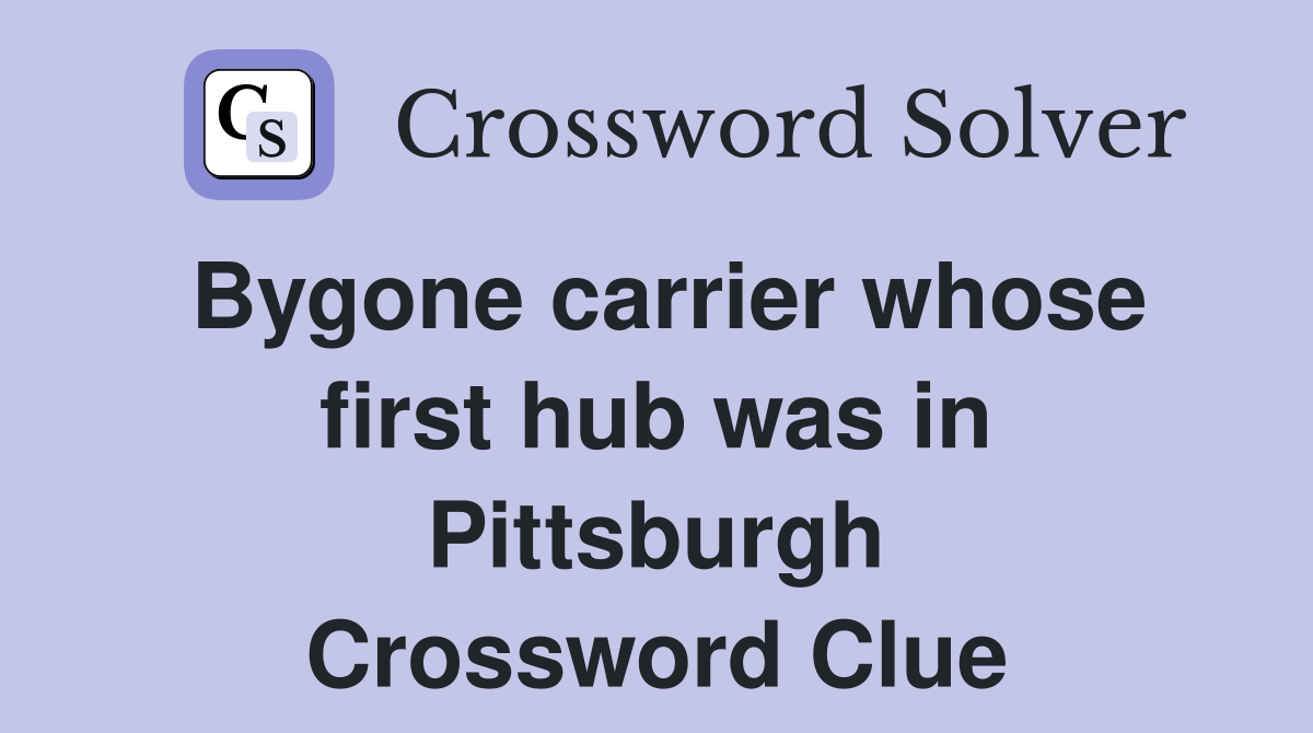 Bygone carrier whose first hub was in Pittsburgh Crossword Clue