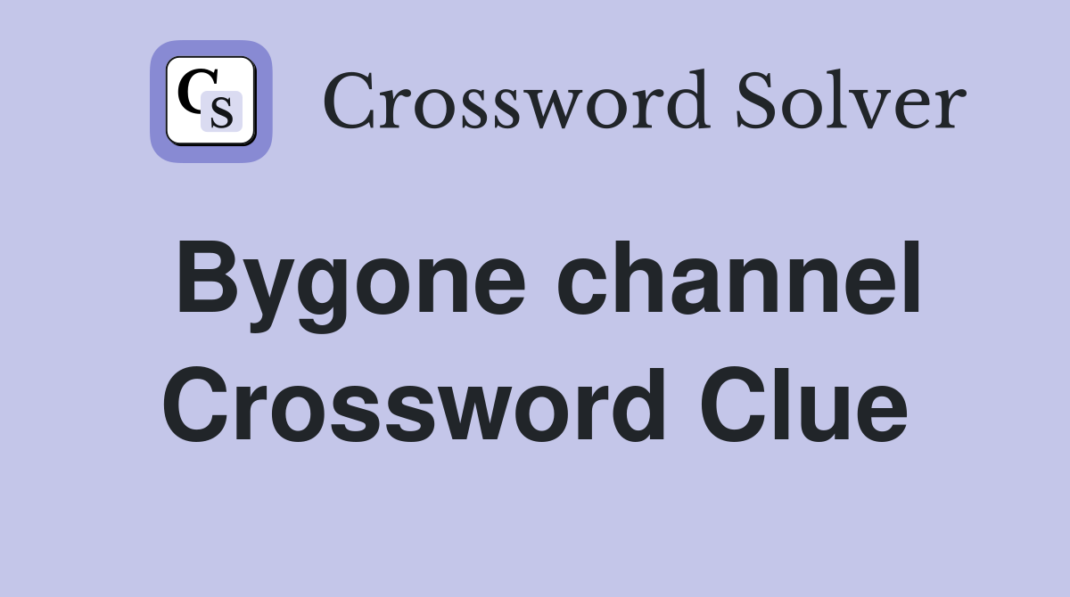 Bygone channel Crossword Clue