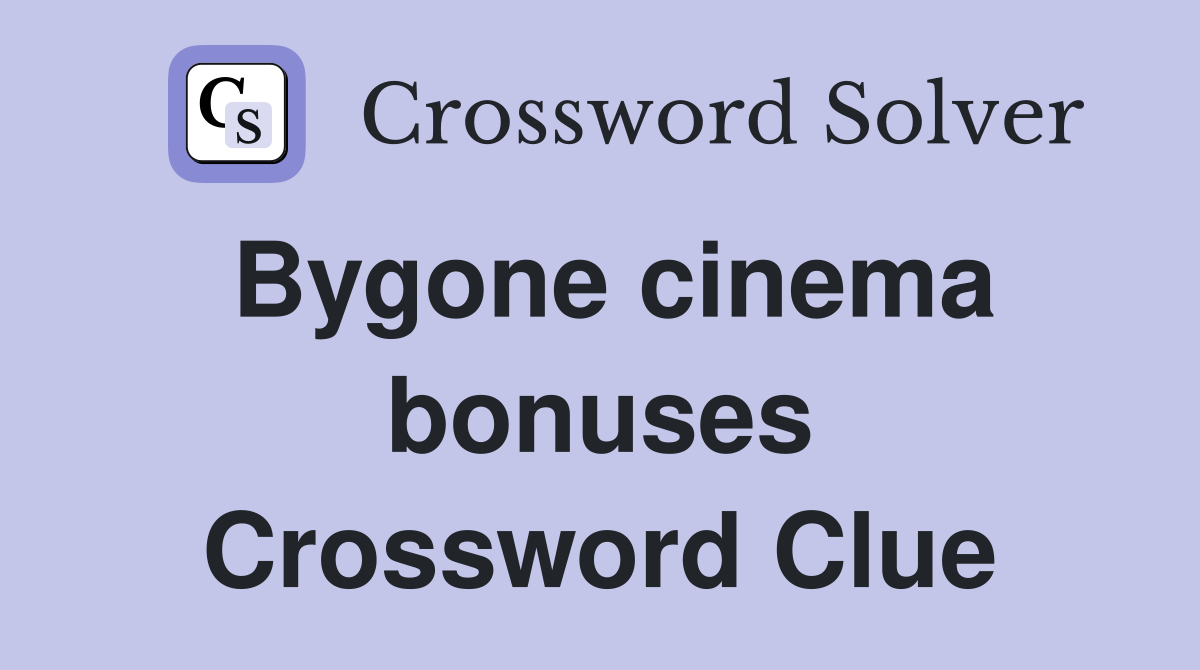 Bygone cinema bonuses Crossword Clue