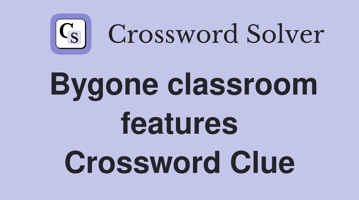 Bygone classroom features Crossword Clue