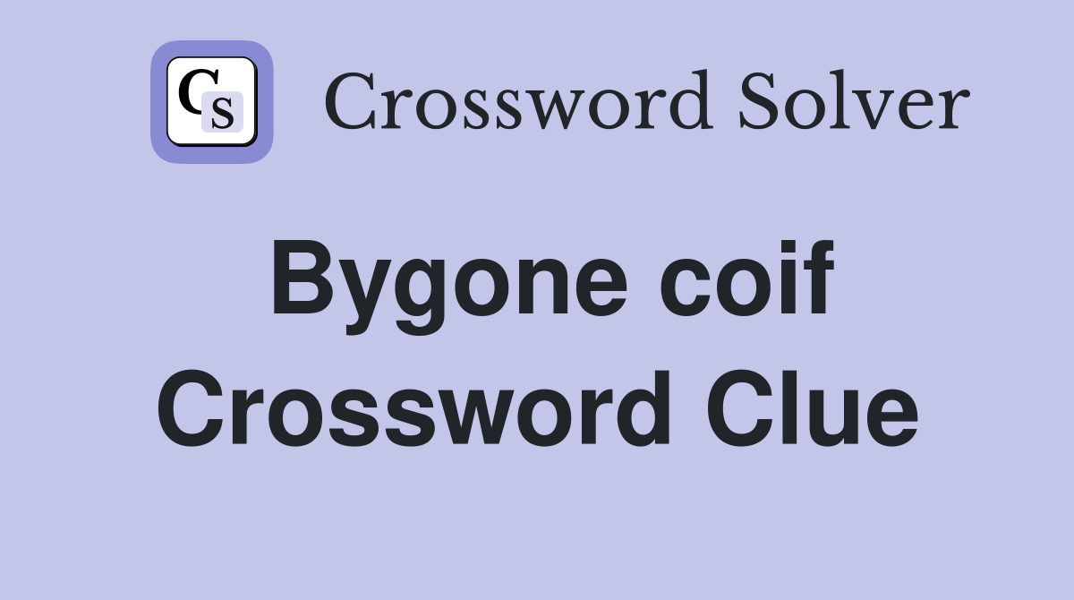 Bygone coif Crossword Clue
