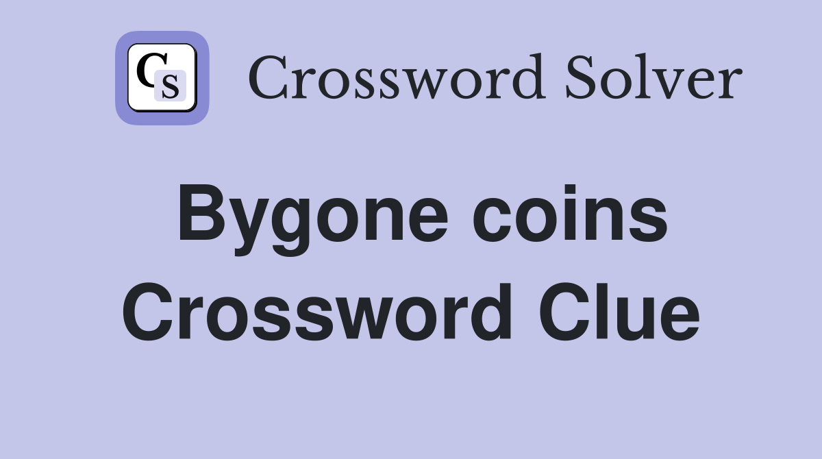 Bygone coins Crossword Clue