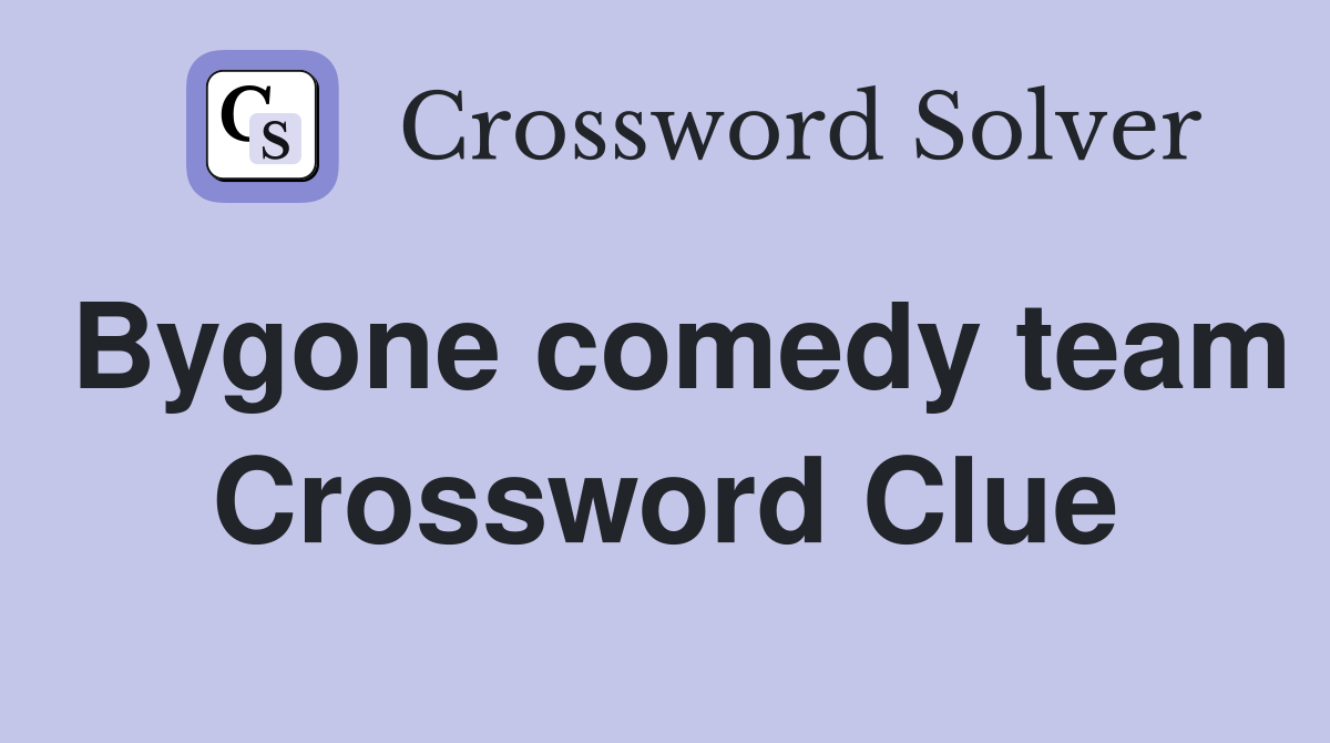 Bygone comedy team Crossword Clue