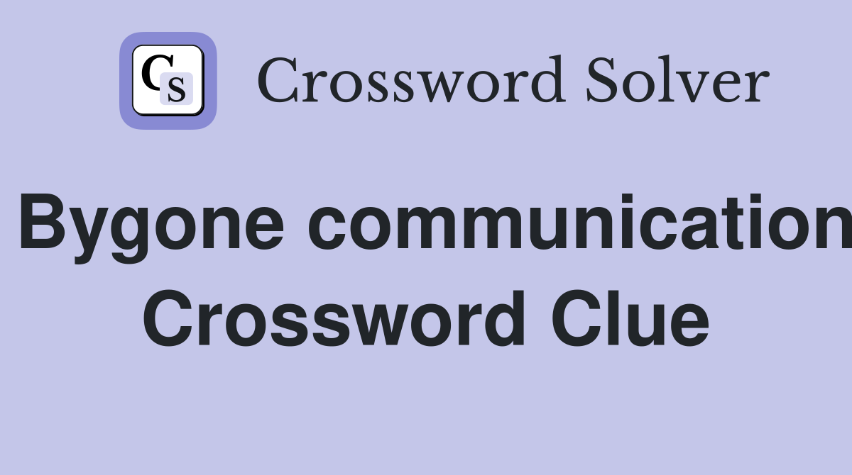 Bygone communication Crossword Clue