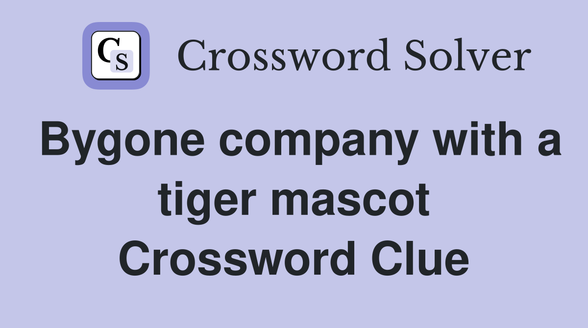 Bygone company with a tiger mascot Crossword Clue