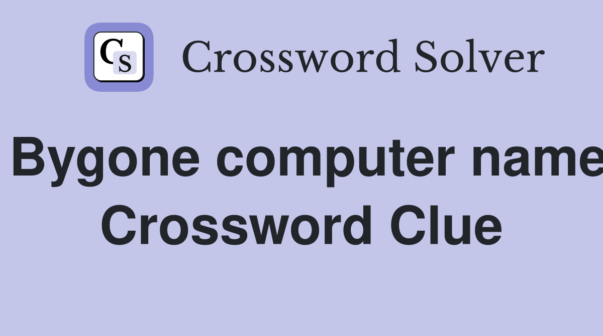 Bygone computer name Crossword Clue