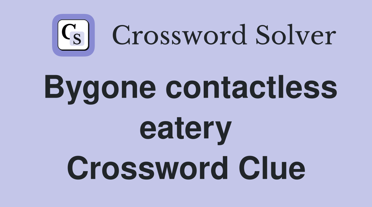 Bygone contactless eatery Crossword Clue