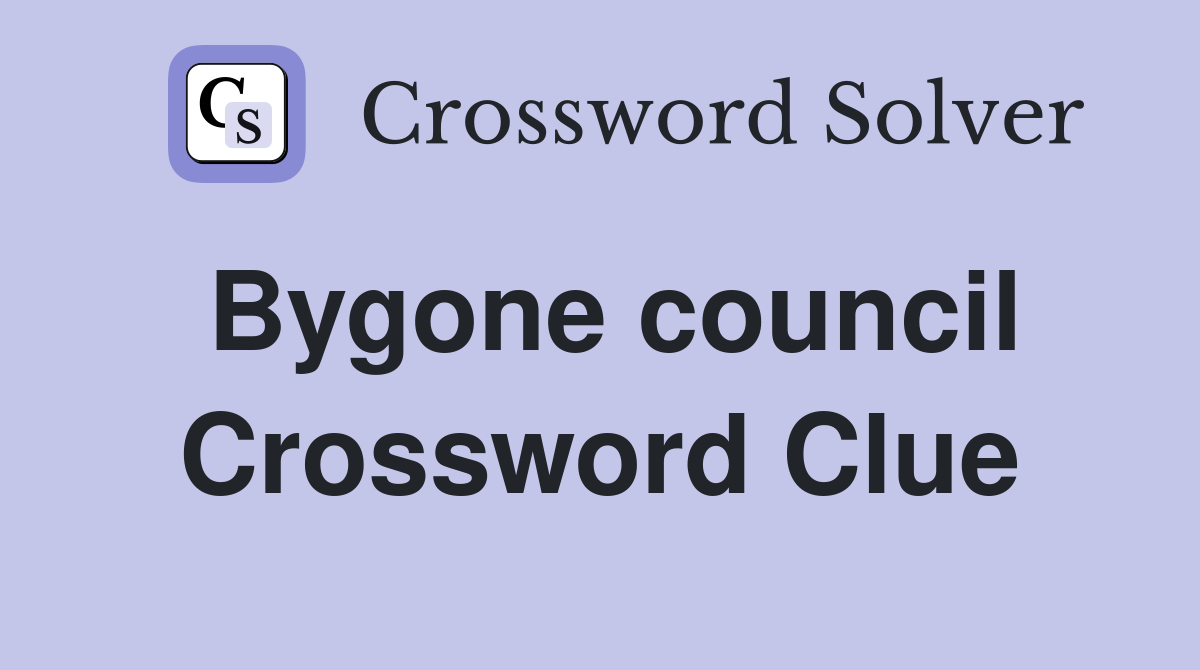 Bygone council Crossword Clue