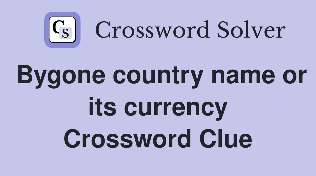 Bygone country name or its currency Crossword Clue