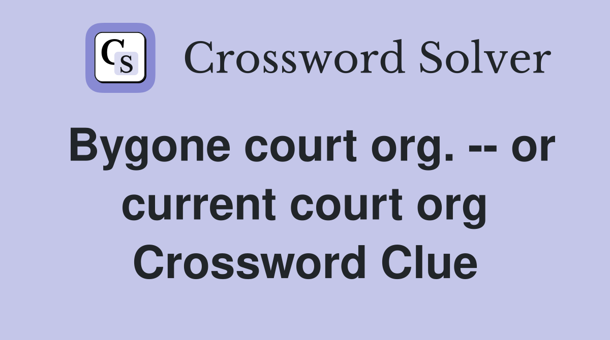 Bygone court org. -- or current court org Crossword Clue