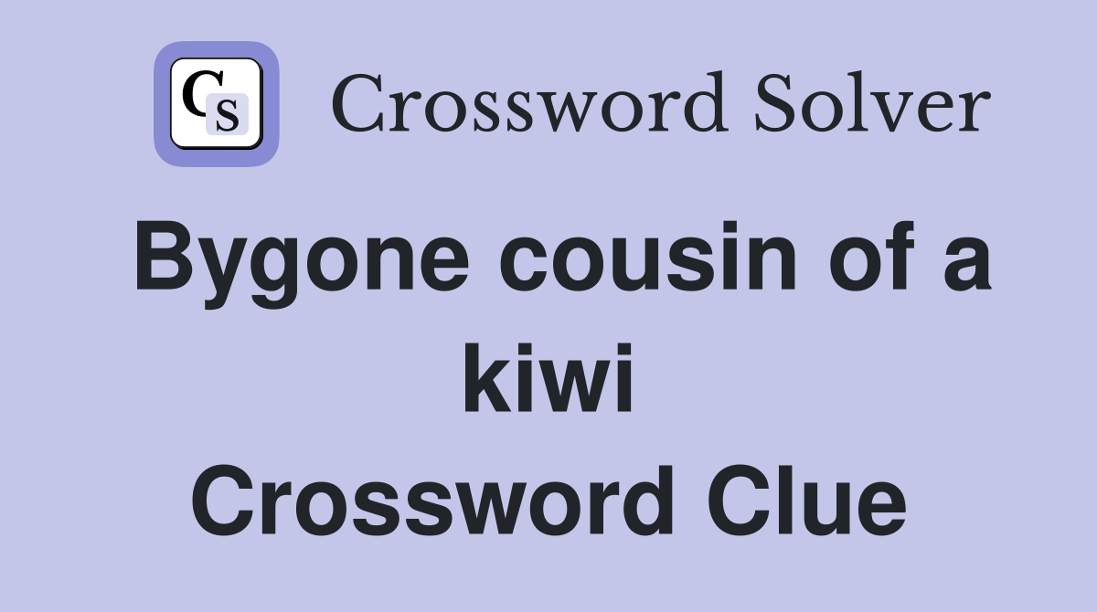 Bygone cousin of a kiwi Crossword Clue