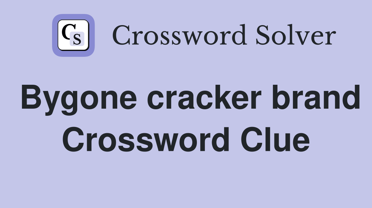 Bygone cracker brand Crossword Clue
