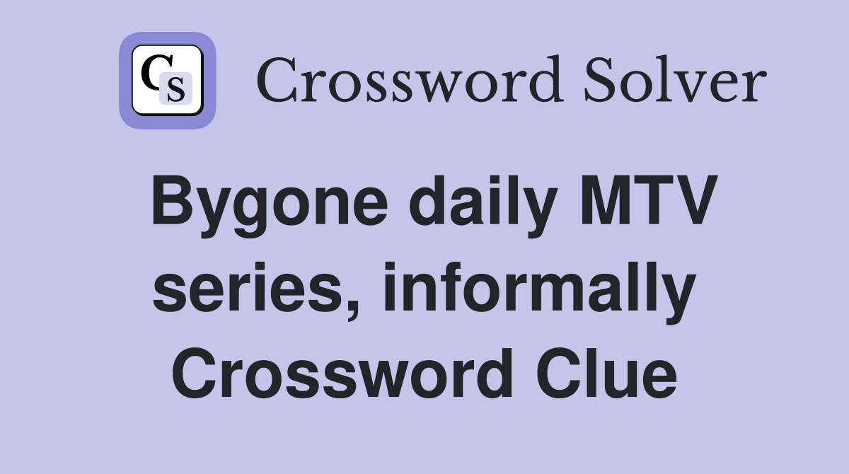 Bygone daily MTV series, informally Crossword Clue