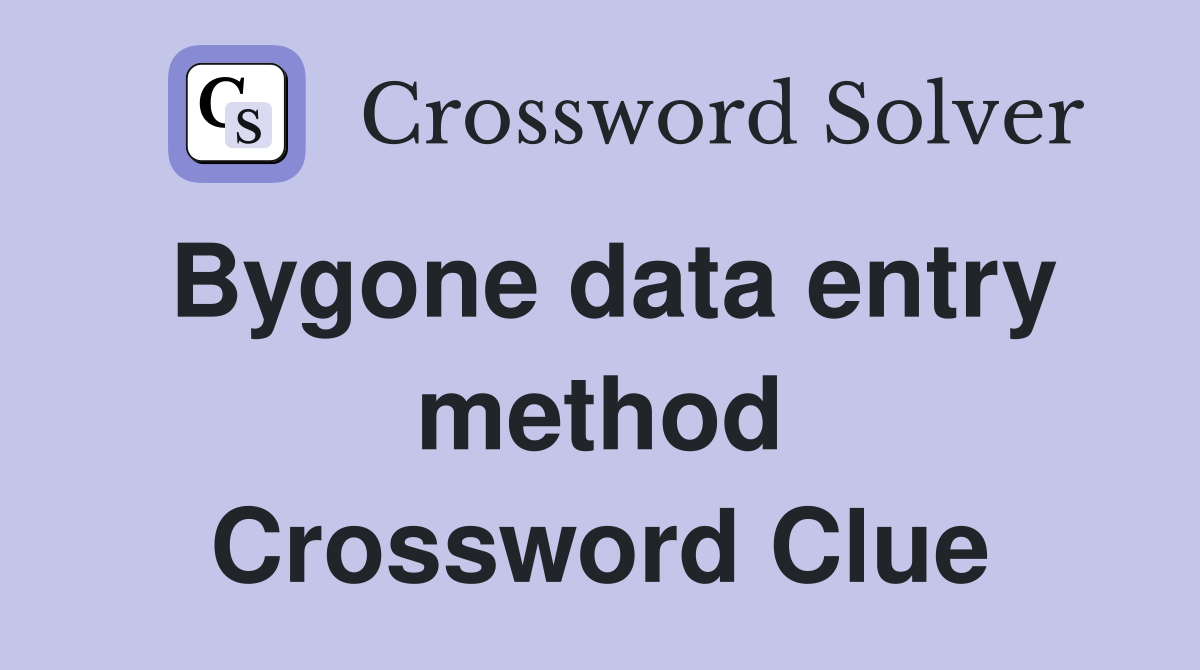 Bygone data entry method Crossword Clue