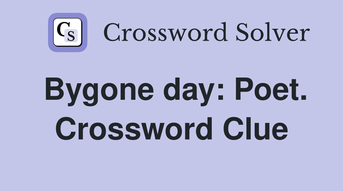 Bygone day: Poet. Crossword Clue