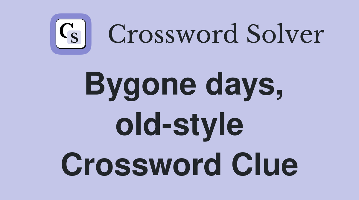 Bygone days, old-style Crossword Clue