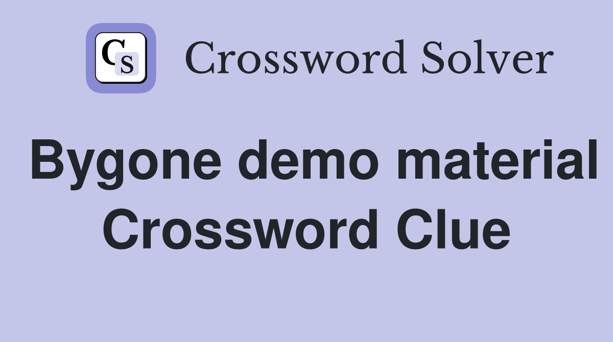 Bygone demo material Crossword Clue