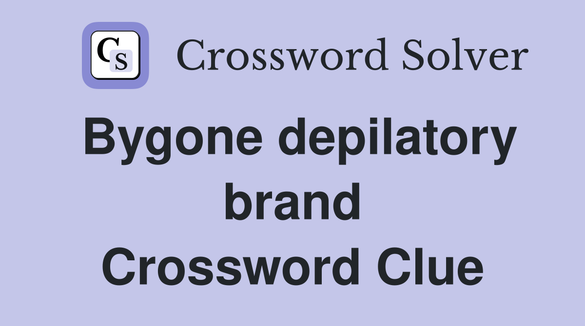 Bygone depilatory brand Crossword Clue